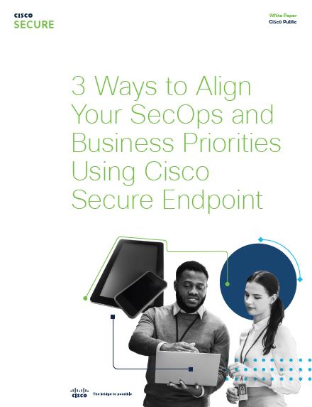 3 Ways to Align Your SecOps & Business Priorities with Cisco Endpoint ...