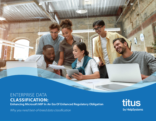ENTERPRISE DATA CLASSIFICATION: Enhancing Microsoft MIP In An Era Of Enhanced Regulatory Obligation