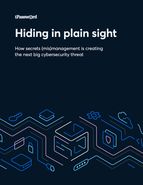 Hiding in Plain Sight How Secrets (Mis)Management is Creating the Next